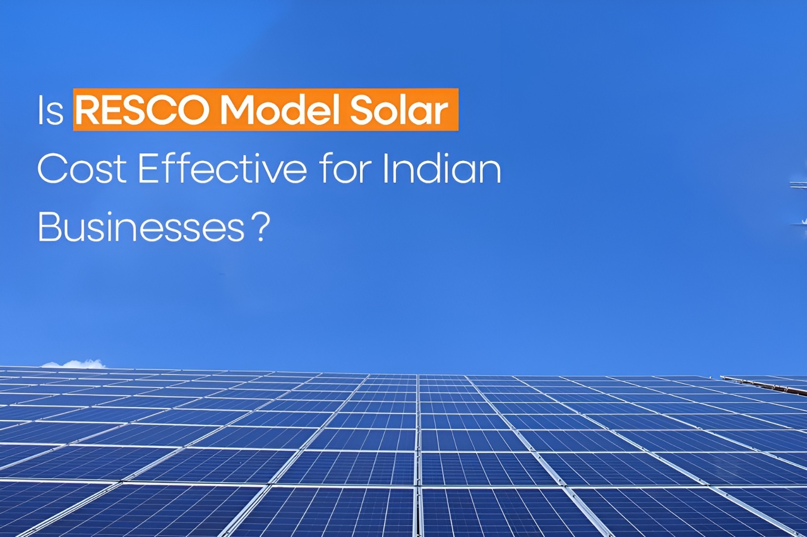 Is RESCO Model Solar Cost-Effective for Indian Businesses?